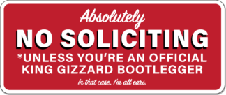 No Soliciting Unless You're an Official King Gizzard Bootlegger Sign