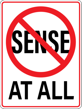 No Sense At All - Rigid Aluminum Street Sign