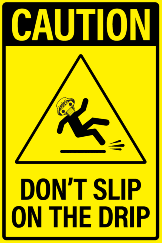 Dont Slip on the Drip - Metal Sign